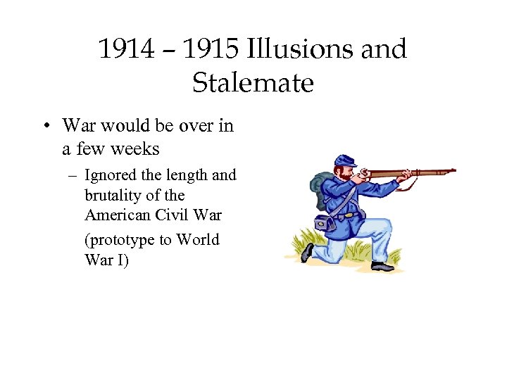 1914 – 1915 Illusions and Stalemate • War would be over in a few