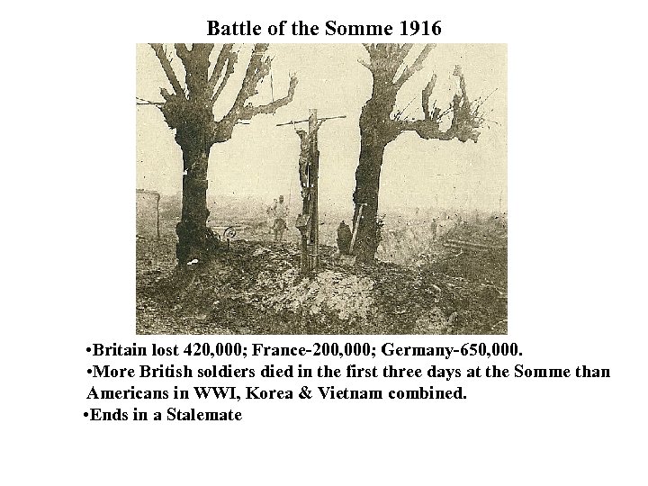 Battle of the Somme 1916 • Britain lost 420, 000; France-200, 000; Germany-650, 000.