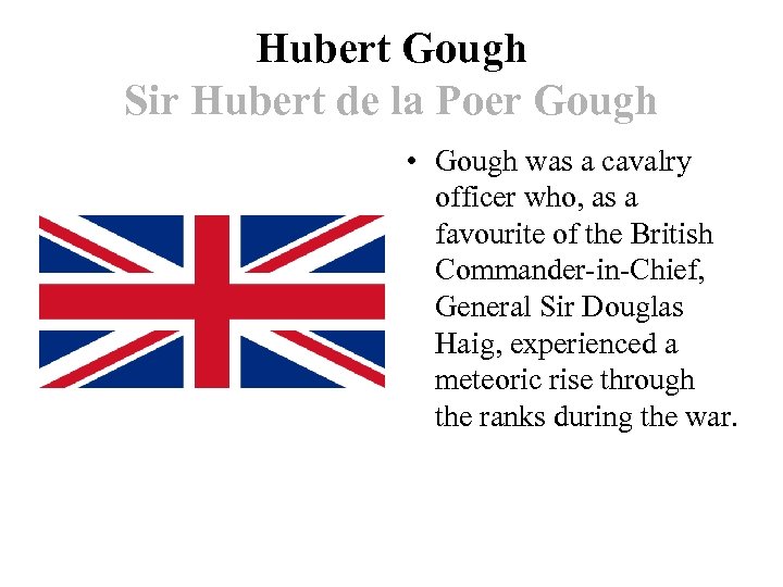 Hubert Gough Sir Hubert de la Poer Gough • Gough was a cavalry officer