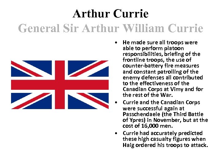 Arthur Currie General Sir Arthur William Currie • He made sure all troops were