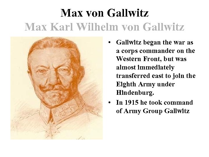Max von Gallwitz Max Karl Wilhelm von Gallwitz • Gallwitz began the war as
