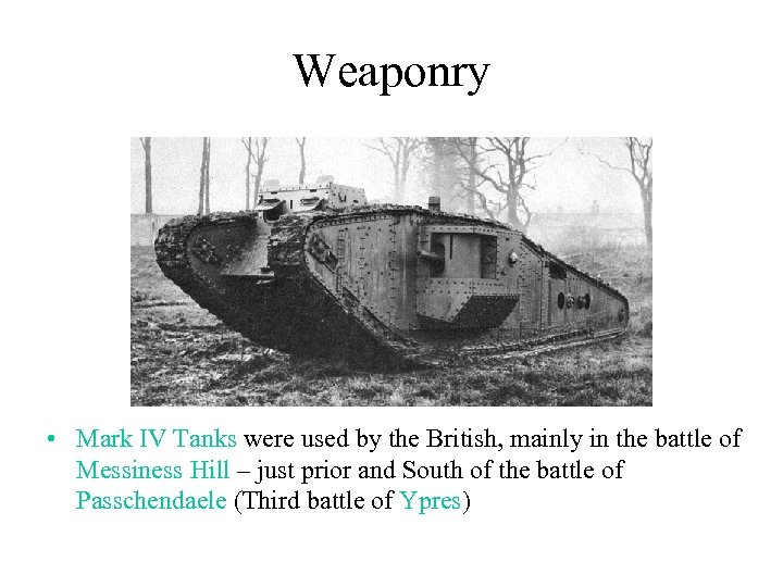 Weaponry • Mark IV Tanks were used by the British, mainly in the battle