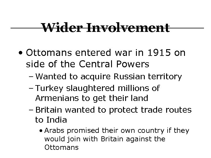 Wider Involvement • Ottomans entered war in 1915 on side of the Central Powers