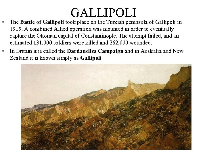 GALLIPOLI • The Battle of Gallipoli took place on the Turkish peninsula of Gallipoli