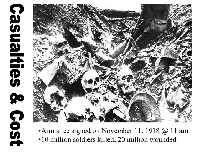  • Armistice signed on November 11, 1918 @ 11 am • 10 million