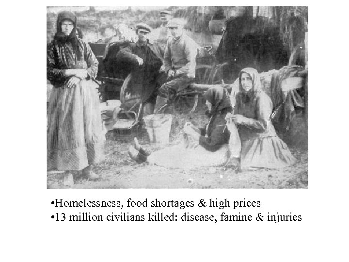  • Homelessness, food shortages & high prices • 13 million civilians killed: disease,