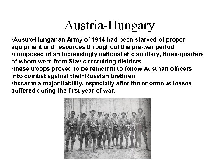 Austria-Hungary • Austro-Hungarian Army of 1914 had been starved of proper equipment and resources