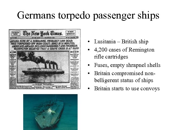 Germans torpedo passenger ships • Lusitania – British ship • 4, 200 cases of