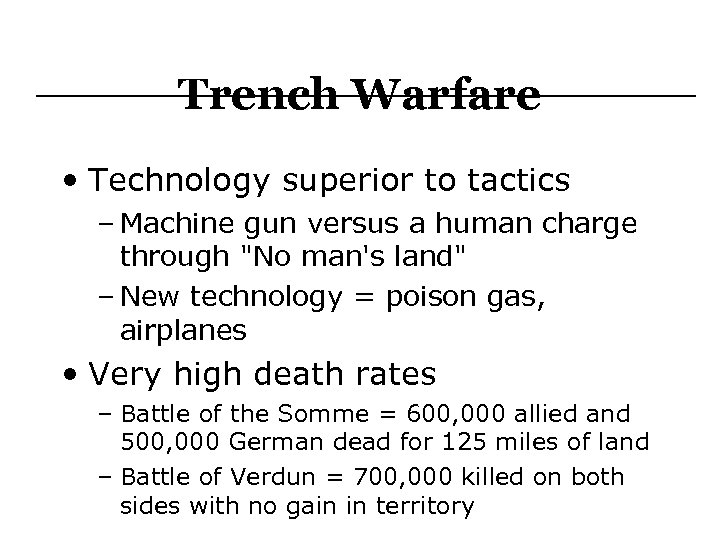 Trench Warfare • Technology superior to tactics – Machine gun versus a human charge