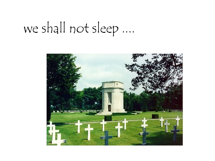 we shall not sleep. . 