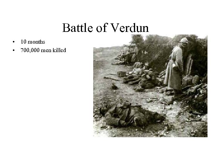 Battle of Verdun • 10 months • 700, 000 men killed 