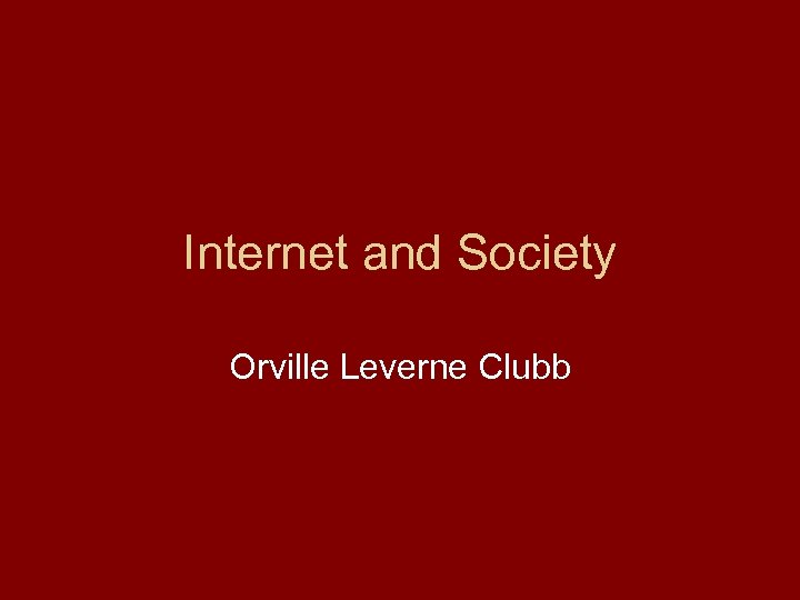 Internet and Society Orville Leverne Clubb 