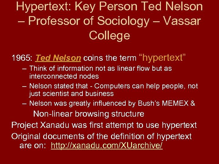 Hypertext: Key Person Ted Nelson – Professor of Sociology – Vassar College 1965: Ted