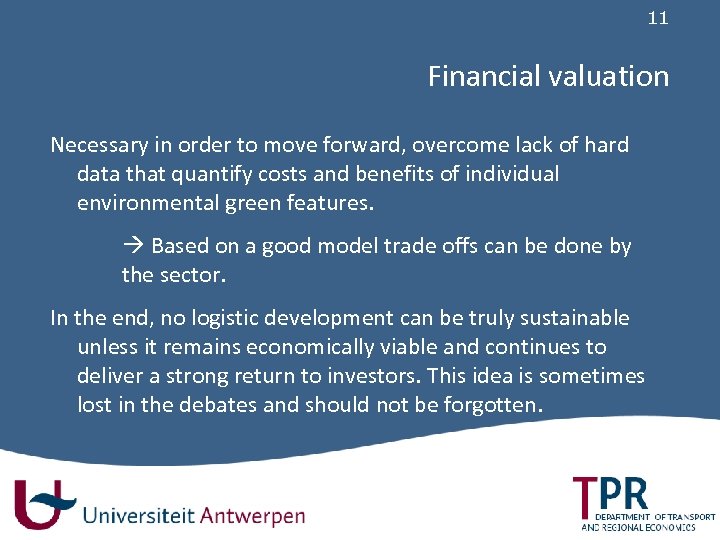 11 Financial valuation Necessary in order to move forward, overcome lack of hard data