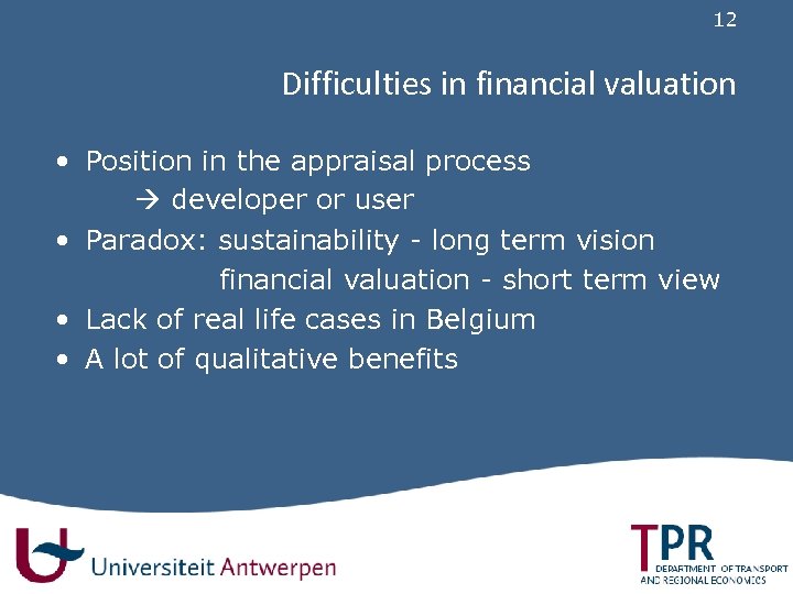 12 Difficulties in financial valuation • Position in the appraisal process developer or user