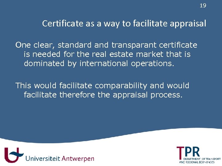 19 Certificate as a way to facilitate appraisal One clear, standard and transparant certificate