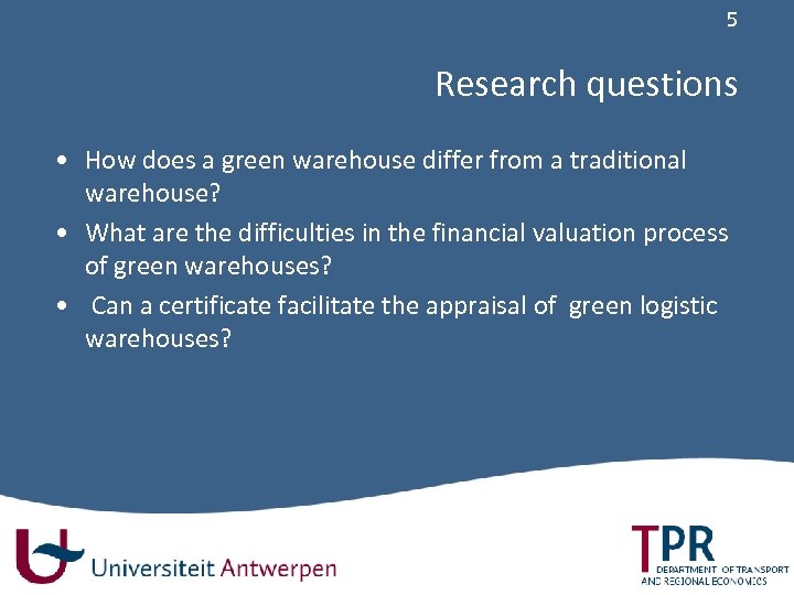 5 Research questions • How does a green warehouse differ from a traditional warehouse?