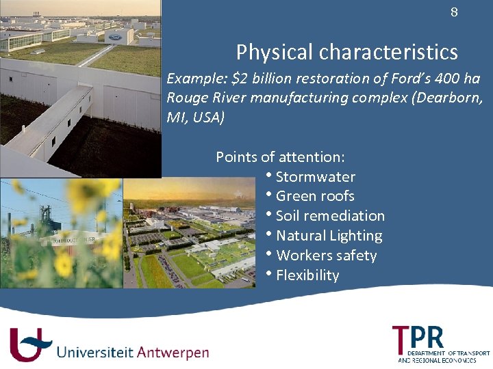 8 Physical characteristics Example: $2 billion restoration of Ford’s 400 ha Rouge River manufacturing