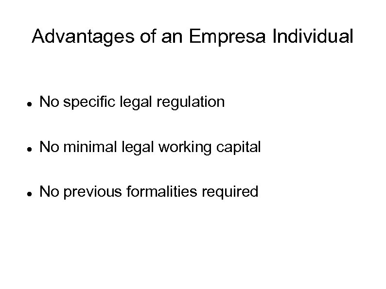 Advantages of an Empresa Individual No specific legal regulation No minimal legal working capital