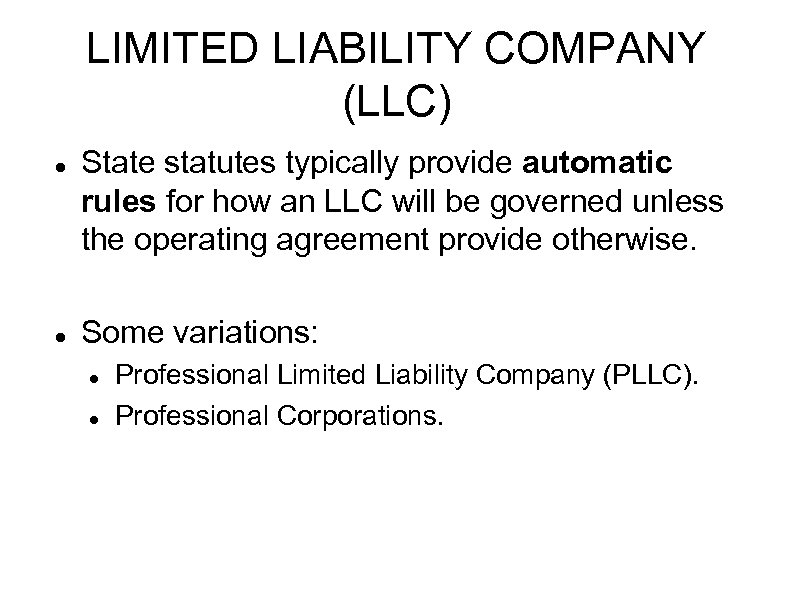 LIMITED LIABILITY COMPANY (LLC) State statutes typically provide automatic rules for how an LLC