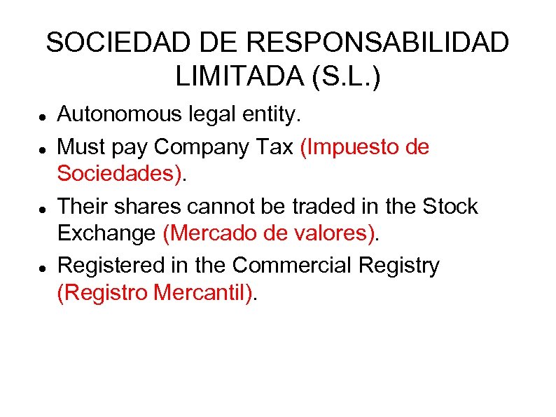 SOCIEDAD DE RESPONSABILIDAD LIMITADA (S. L. ) Autonomous legal entity. Must pay Company Tax
