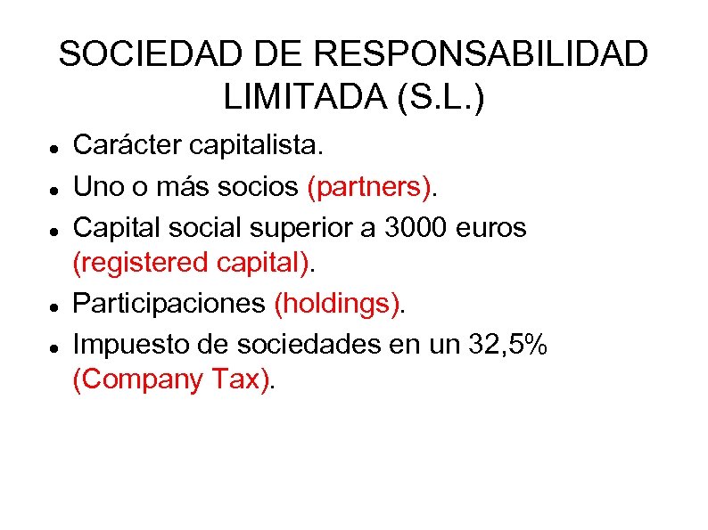 SOCIEDAD DE RESPONSABILIDAD LIMITADA (S. L. ) Carácter capitalista. Uno o más socios (partners).