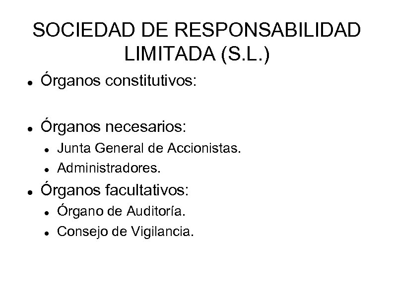 SOCIEDAD DE RESPONSABILIDAD LIMITADA (S. L. ) Órganos constitutivos: Órganos necesarios: Junta General de