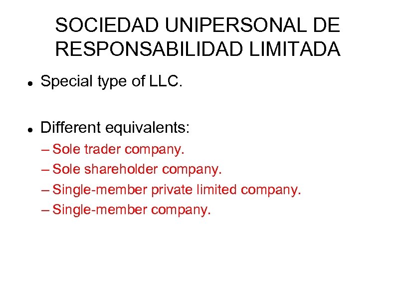 SOCIEDAD UNIPERSONAL DE RESPONSABILIDAD LIMITADA Special type of LLC. Different equivalents: – Sole trader