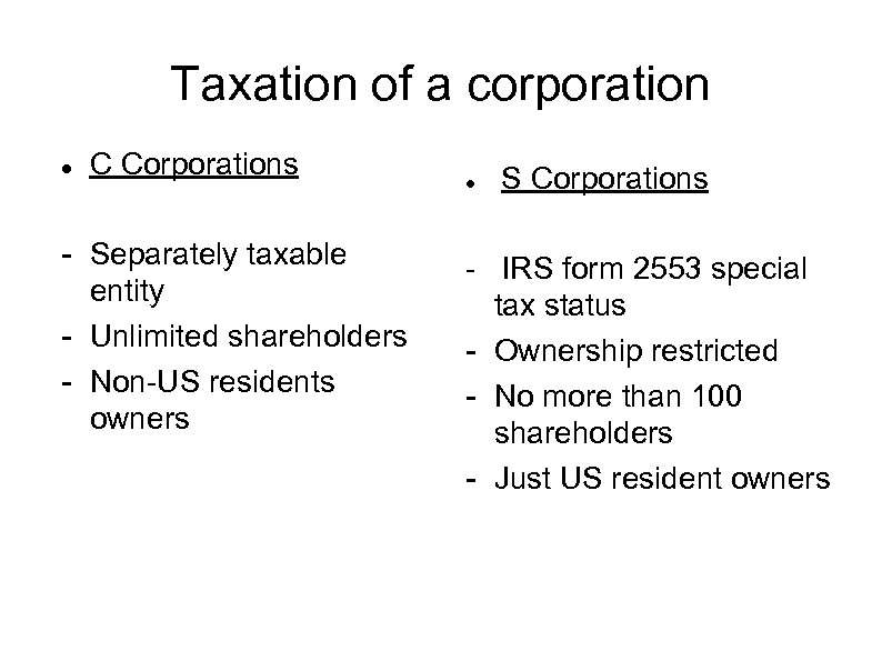 Taxation of a corporation C Corporations - Separately taxable entity - Unlimited shareholders -