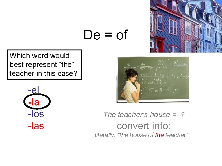 De = of Which word would best represent “the” teacher in this case? -el