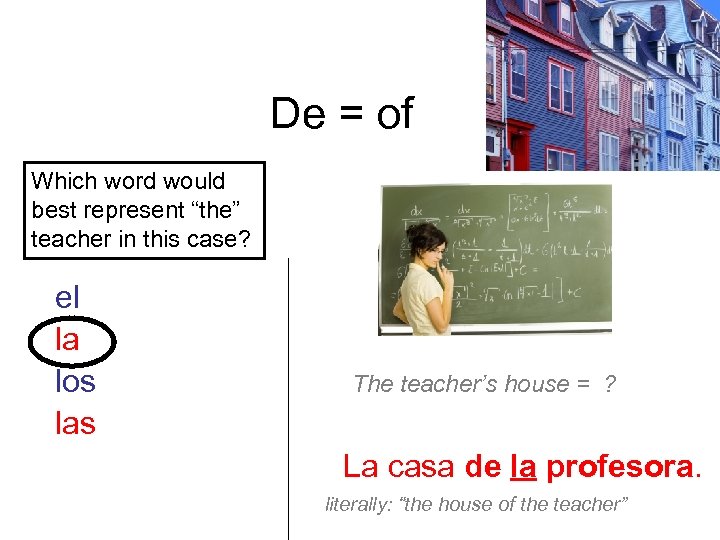 De = of Which word would best represent “the” teacher in this case? el