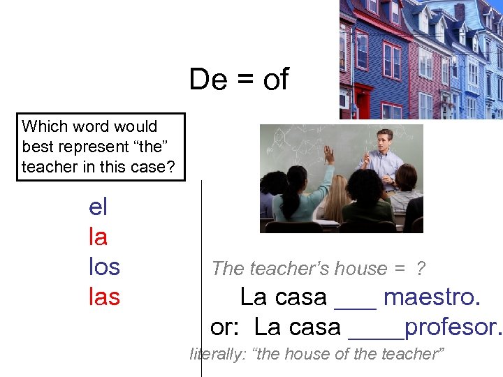 De = of Which word would best represent “the” teacher in this case? el