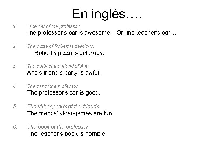 En inglés…. 1. “The car of the professor” The professor’s car is awesome. Or: