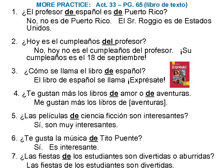 MORE PRACTICE: Act. 33 – PG. 65 (libro de texto) 1. ¿El profesor de
