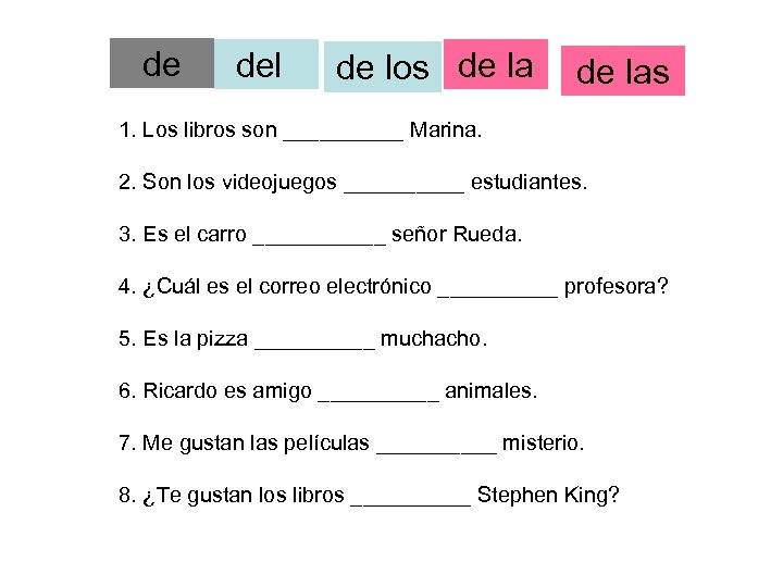 de del de los de las 1. Los libros son _____ Marina. 2. Son