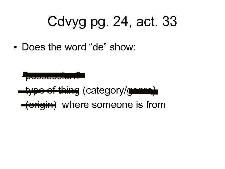 Cdvyg pg. 24, act. 33 • Does the word “de” show: -possession? -type of