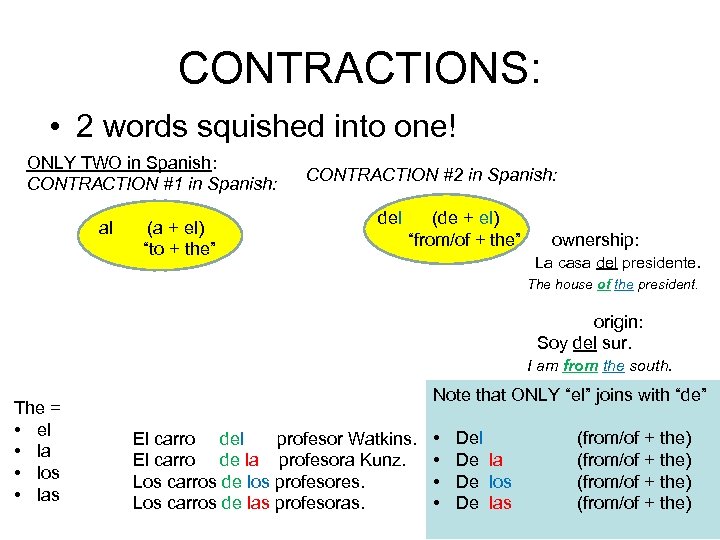 CONTRACTIONS: • 2 words squished into one! ONLY TWO in Spanish: CONTRACTION #1 in