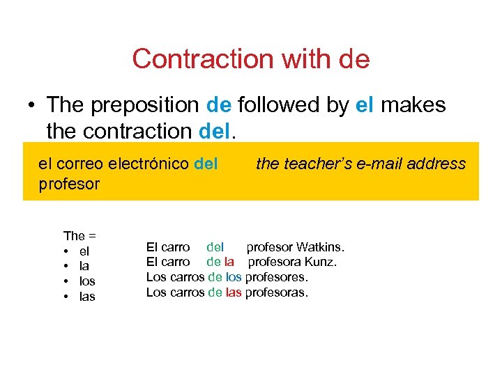 Contraction with de • The preposition de followed by el makes the contraction del.