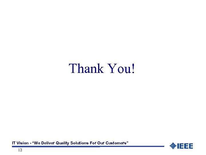 Thank You! IT Vision - “We Deliver Quality Solutions For Our Customers” 12 