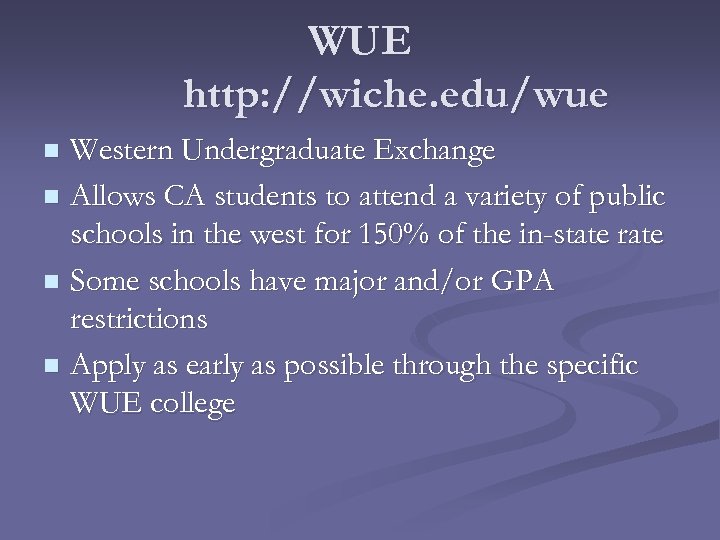 WUE http: //wiche. edu/wue Western Undergraduate Exchange n Allows CA students to attend a