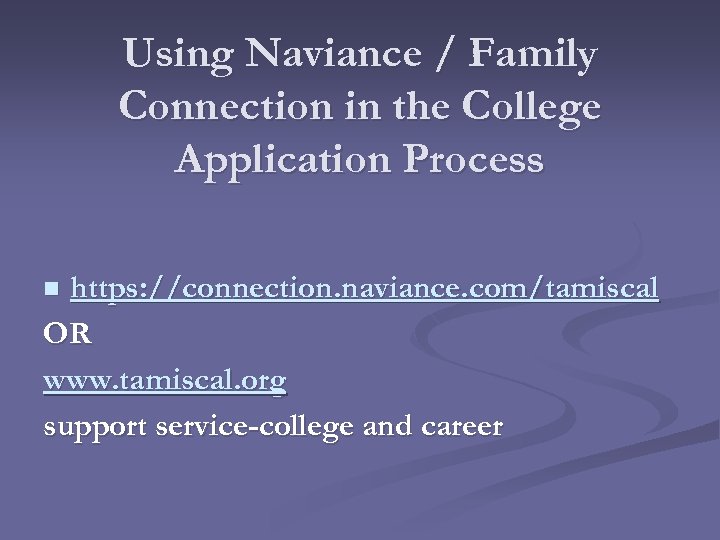 Using Naviance / Family Connection in the College Application Process https: //connection. naviance. com/tamiscal