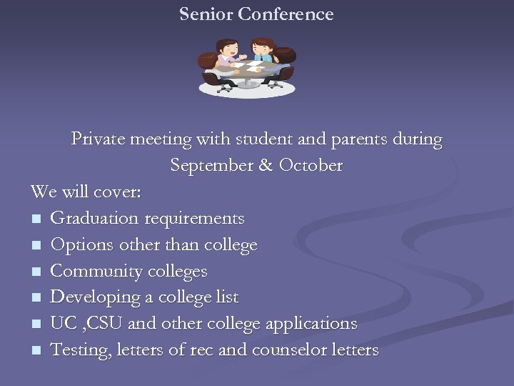 Senior Conference Private meeting with student and parents during September & October We will