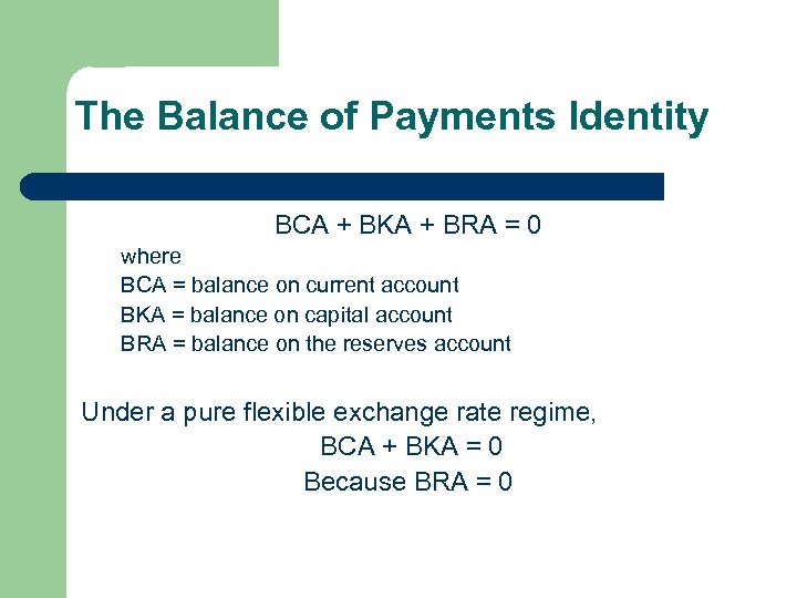 The Balance of Payments Identity BCA + BKA + BRA = 0 where BCA