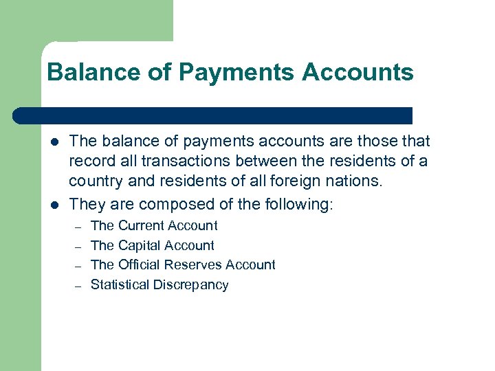 Balance of Payments Accounts l l The balance of payments accounts are those that