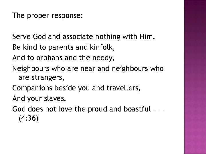 The proper response: Serve God and associate nothing with Him. Be kind to parents
