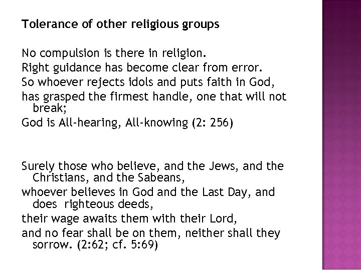 Tolerance of other religious groups No compulsion is there in religion. Right guidance has