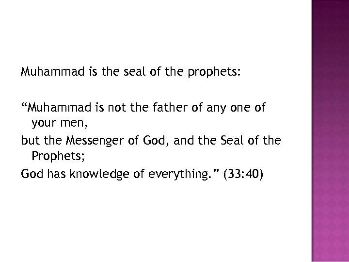 Muhammad is the seal of the prophets: “Muhammad is not the father of any