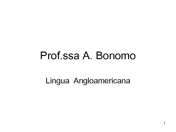 Prof. ssa A. Bonomo Lingua Angloamericana 1 