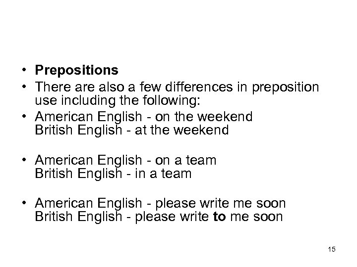  • Prepositions • There also a few differences in preposition use including the