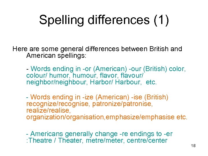Spelling differences (1) Here are some general differences between British and American spellings: -